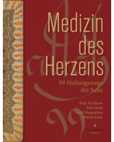 Medizin des Herzens - 99 Heilungswege der Sufis