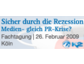 Fachtagung zur PR- und Medienkrise „Sicher durch die Rezession“ am 26. Februar 2009 in Köln