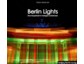 „Berlin Lights“ von Enrico Verworner zum Festival of Lights 2012: Ausstellungen, Illuminationen, Bildband und Kalender 2013 
