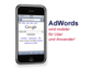 AdWords wird mobiler - für User und Anwender